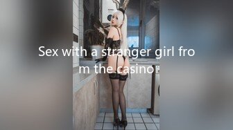 Sex with a stranger girl from the casino