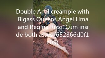 Double Anal creampie with Bigass Queens Angel Lima and Regina Rizzi. Cum inside both asses (652866d0f1e09)