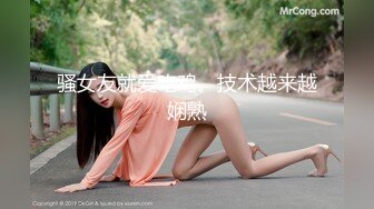 骚女友就爱吃鸡。技术越来越娴熟